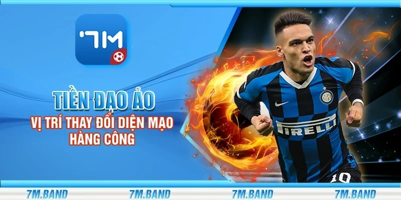 Tiền đạo ảo - Vị trí thay đổi diện mạo hàng công