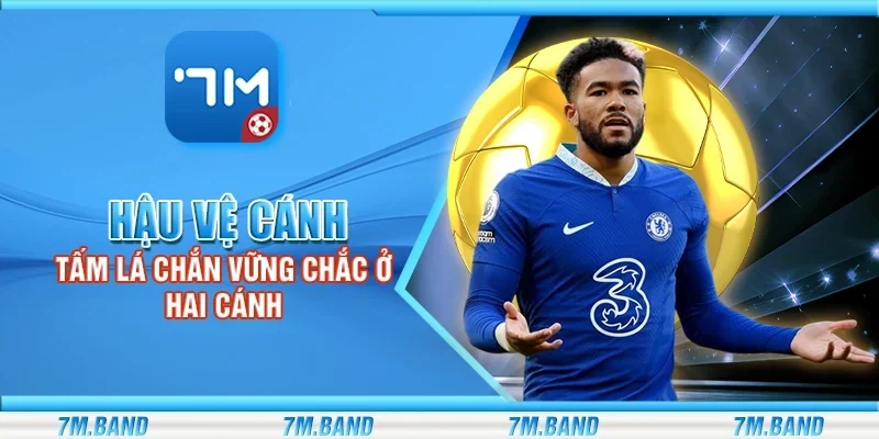 Hậu vệ cánh - Tấm lá chắn vững chắc ở hai cánh
