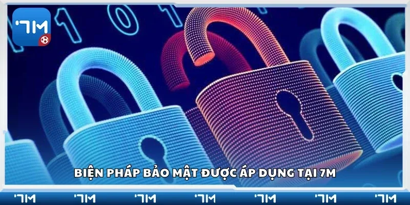Một số biện pháp bảo mật được áp dụng tại 7m