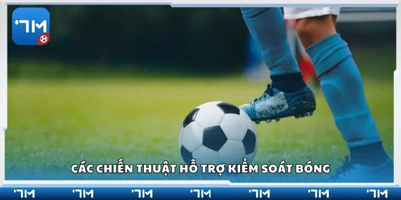 Một số chiến thuật hỗ trợ kiểm soát bóng