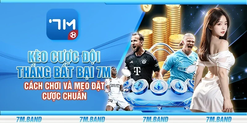 Kèo cược đội thắng bất bại 7m - Cách chơi và mẹo đặt cược chuẩn