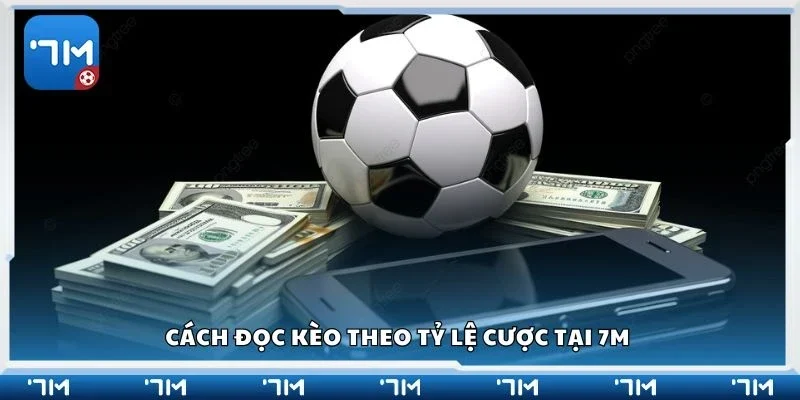 Cách đọc kèo theo tỷ lệ cược tại 7m 
