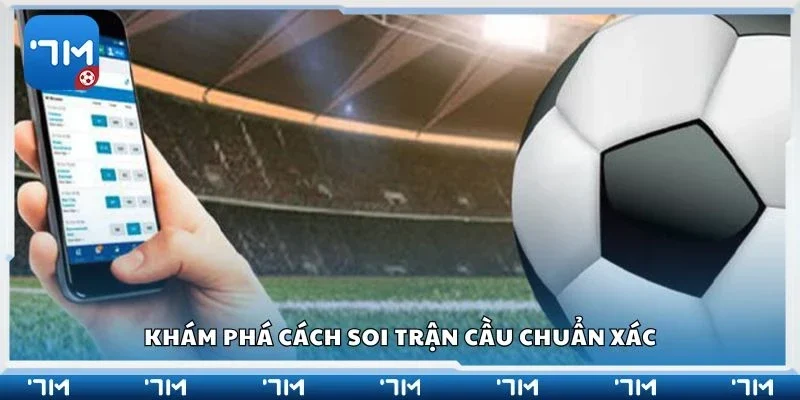 Khám phá cách soi trận cầu chuẩn xác