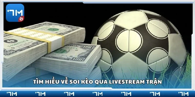 Tìm hiểu về soi kèo qua livestream trận