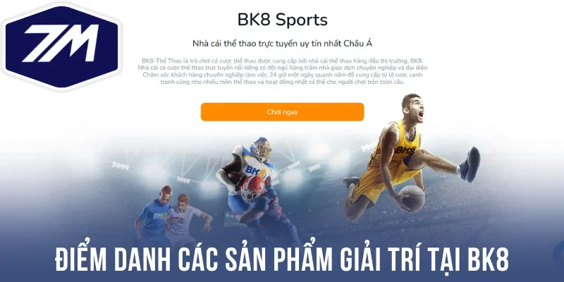 Điểm danh các sản phẩm giải trí tại Bk8