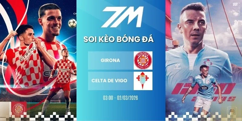 Kèo bóng đá Girona vs Celta de Vigo hôm nay ngày 02/03/2026 - La Liga