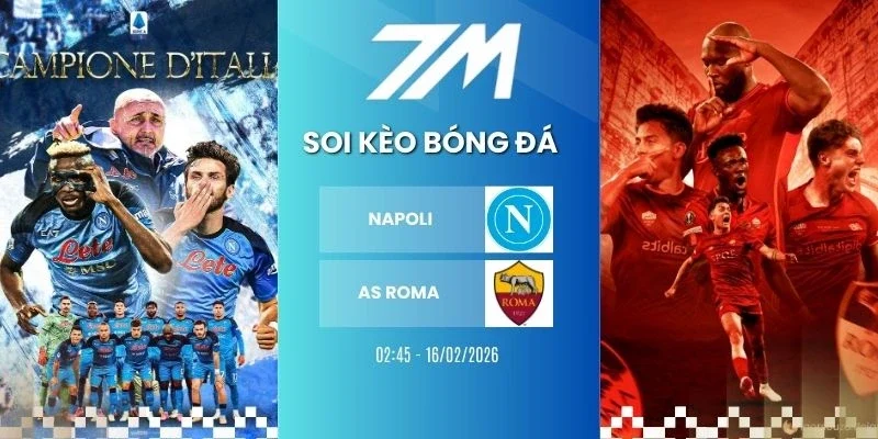 Kèo bóng đá Napoli vs AS Roma hôm nay ngày 16/02/2026 - Serie A