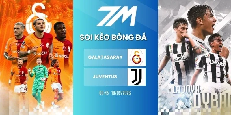 Tỷ lệ kèo Galatasaray vs Juventus hôm nay ngày 18/02/2026 - Cup C1
