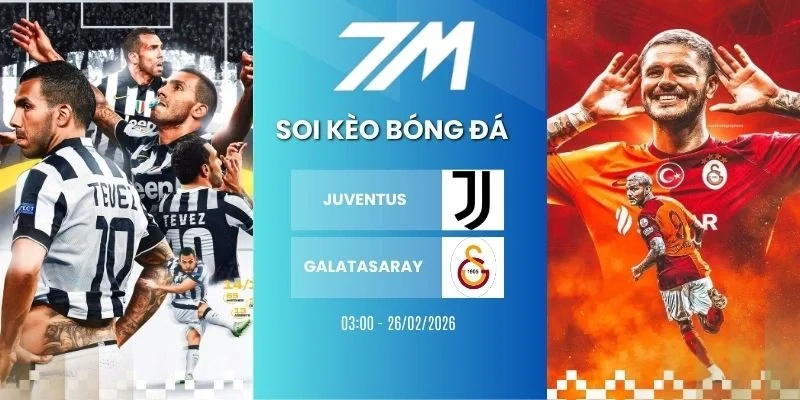 Tỷ lệ kèo Juventus vs Galatasaray hôm nay ngày 26/02/2026 - Cup C1
