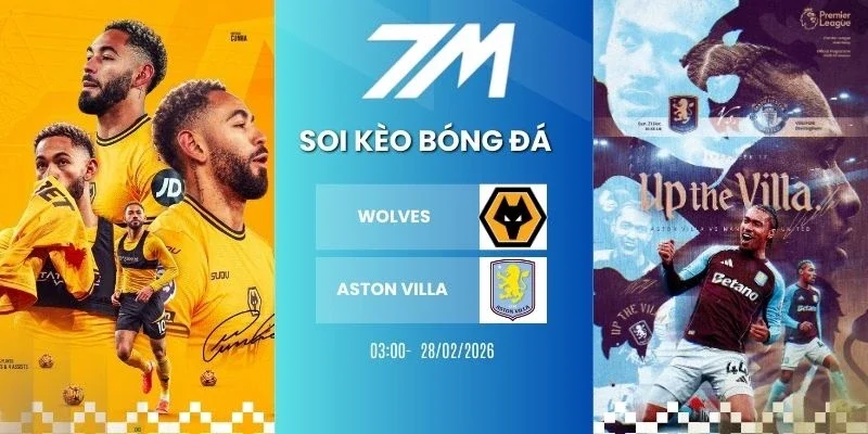 Tỷ lệ kèo Wolves vs Aston Villa hôm nay ngày 28/02/2026 - NHA