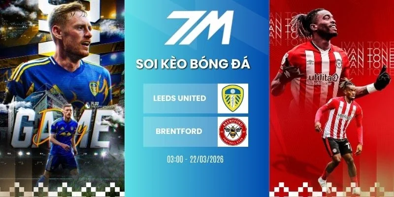 Kèo nhà cái Leeds United vs Brentford hôm nay ngày 22/03/2026 - NHA