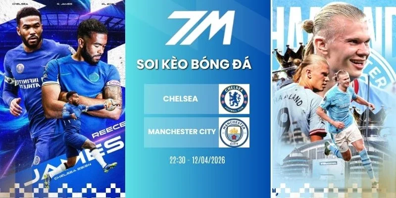 Kèo bóng đá Chelsea vs Manchester City hôm nay ngày 12/04/2026 - NHA