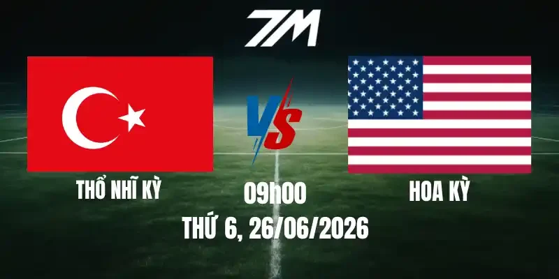 Tỷ Lệ Nhà Cái Thổ Nhĩ Kỳ Vs Hoa Kỳ - Bảng D World Cup 09h00 26/06/2026